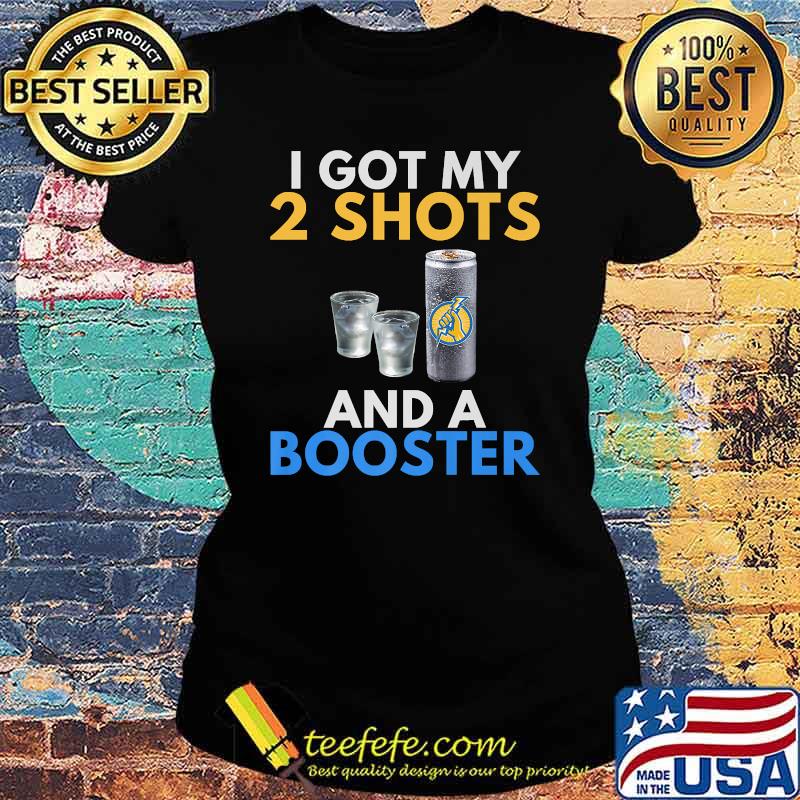 I Got My 2 Shots And A Booster Vodka T-Shirt Ladies tee I Got My 2 Shots And A Booster Vodka T-Shirt Ladies tee