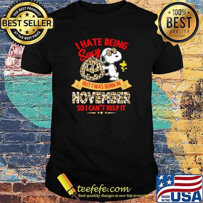 I Hate Being Sexy But I Was Born In November So I Can't Help It Snoopy Lepoard Shirt