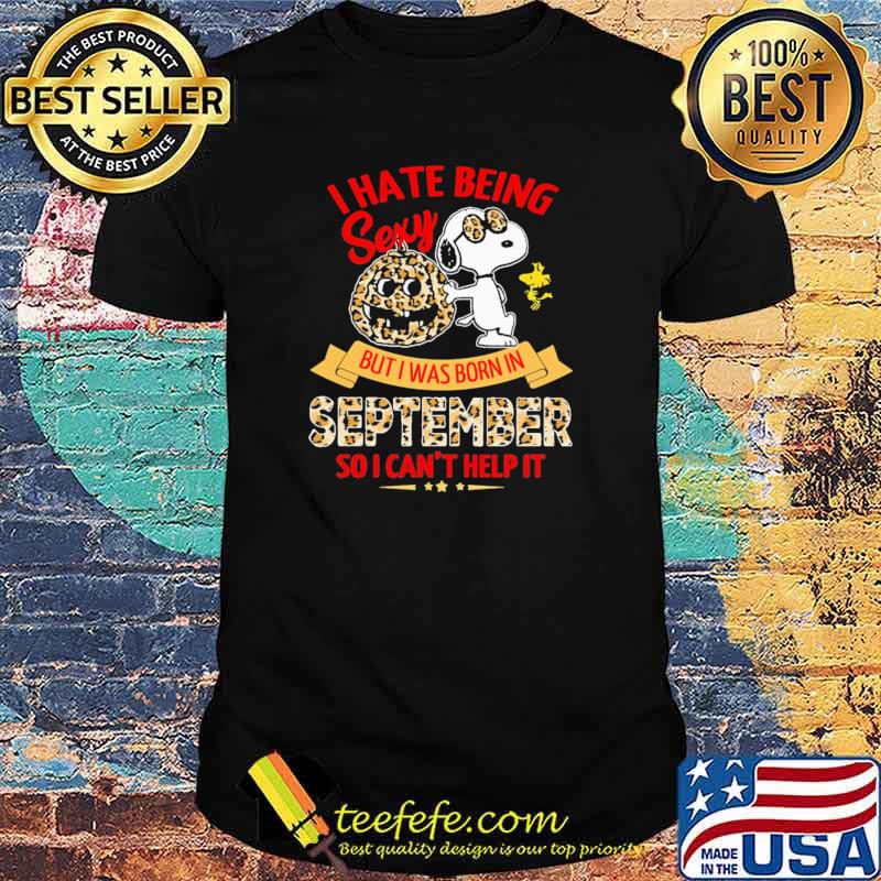 I Hate Being Sexy But I Was Born In September So I Can't Help It Snoopy Lepoard Shirt