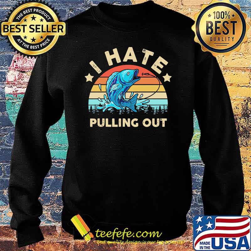 I hate pulling out fishing vintage s Sweater I hate pulling out fishing vintage s Sweater