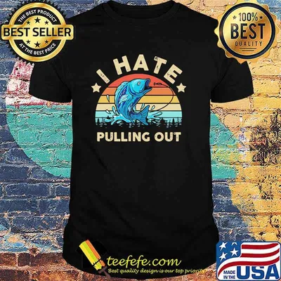 I hate pulling out fishing vintage shirt