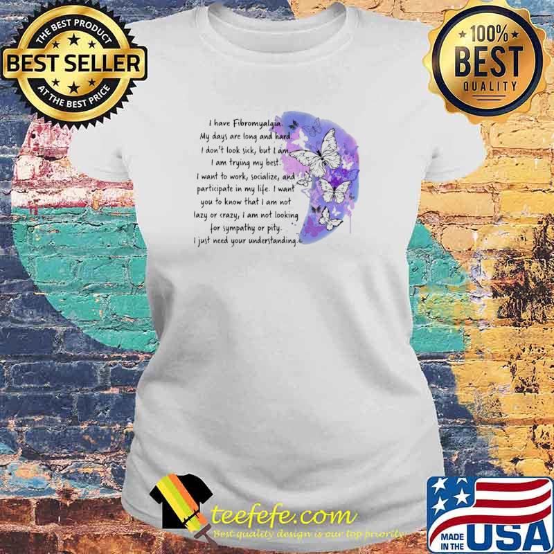I Have Fibromyalgia May Days Are Long Hard Butterfly Shirt Laides tee I Have Fibromyalgia May Days Are Long Hard Butterfly Shirt Laides tee