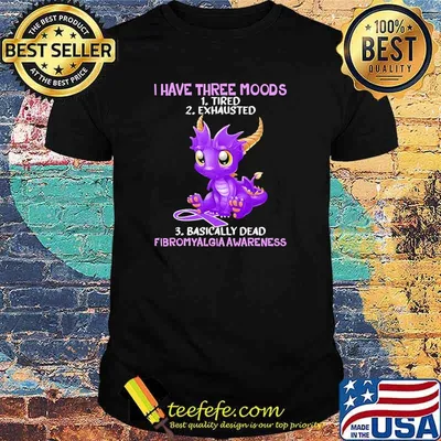 I have three moods fibromyalgia awareness toothless shirt