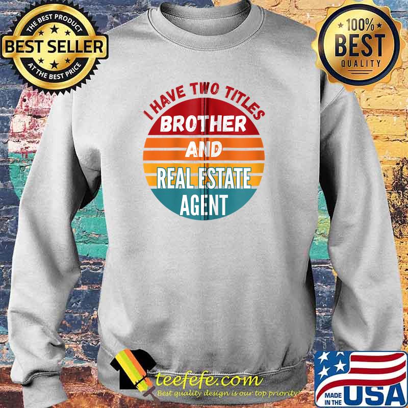 I Have Two Titles Brother And Real Estate Agent Vintage T-Shirt Sweater I Have Two Titles Brother And Real Estate Agent Vintage T-Shirt Sweater