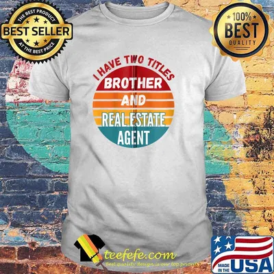 I Have Two Titles Brother And Real Estate Agent Vintage T-Shirt