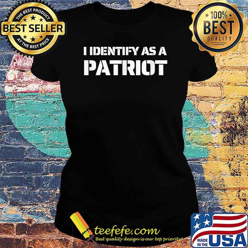 I Identify As A Patriot Patriotic American T-Shirt Ladies tee I Identify As A Patriot Patriotic American T-Shirt Ladies tee
