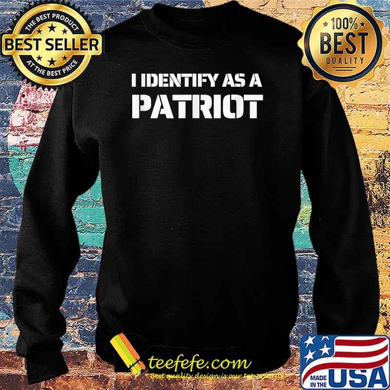 I Identify As A Patriot Patriotic American T-Shirt Sweater I Identify As A Patriot Patriotic American T-Shirt Sweater