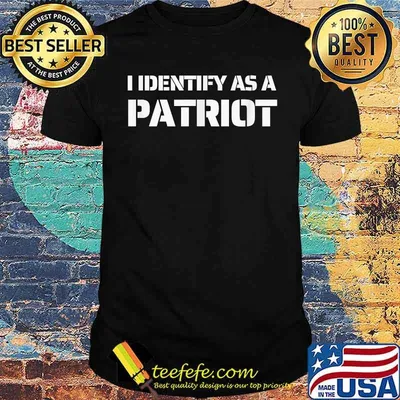 I Identify As A Patriot Patriotic American T-Shirt