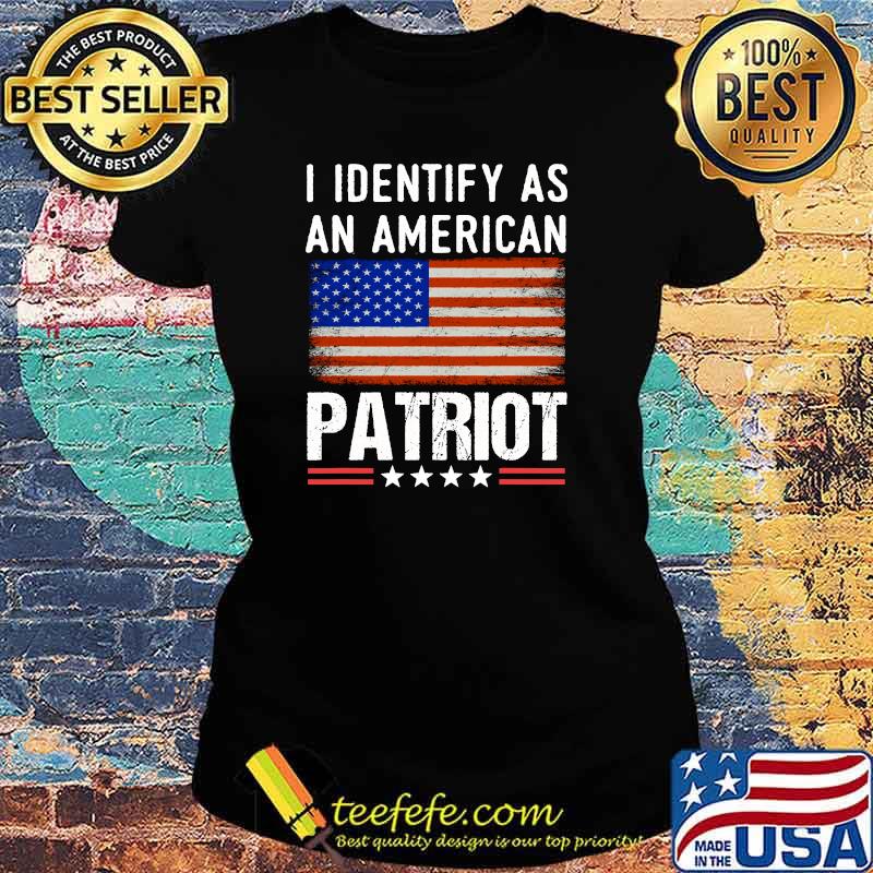 I Identify As An American Patriot American Flag T-Shirt Ladies tee I Identify As An American Patriot American Flag T-Shirt Ladies tee