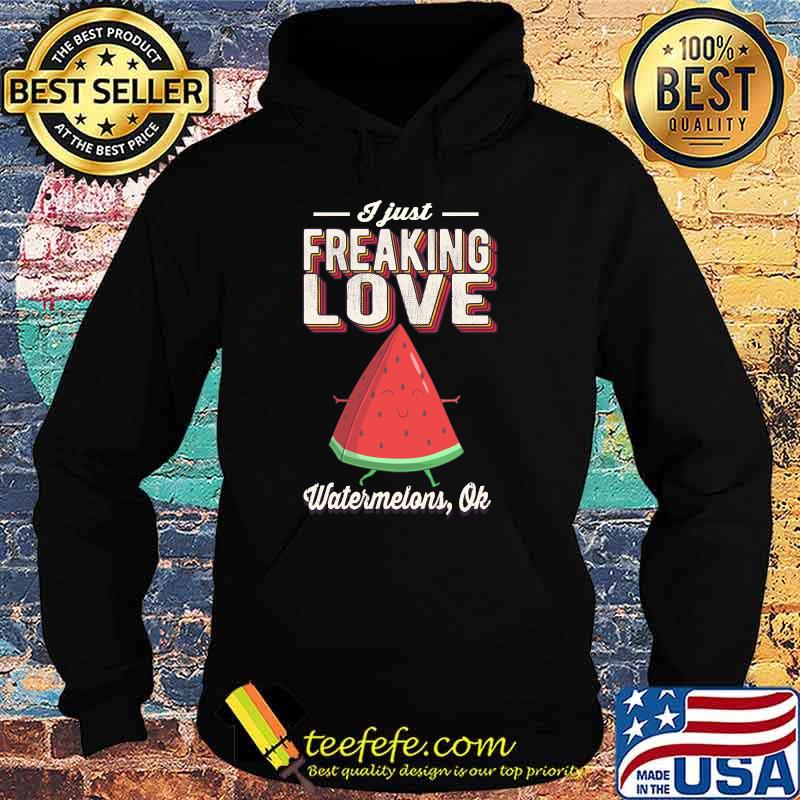 I Just Freaking Love Watermelons Ok Fruit Vintage Retro T-s Hoodie I Just Freaking Love Watermelons Ok Fruit Vintage Retro T-s Hoodie