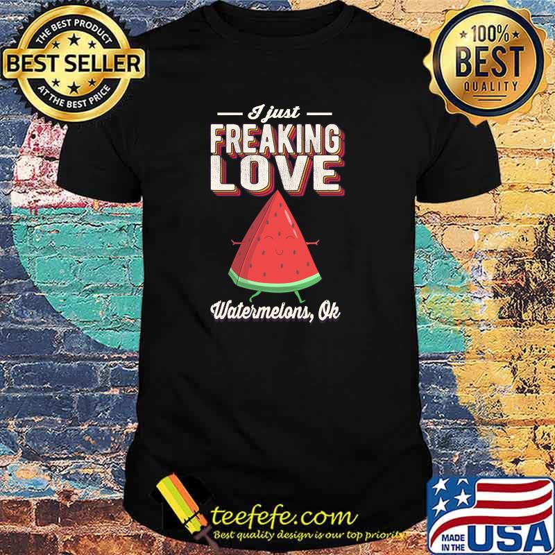 I Just Freaking Love Watermelons Ok Fruit Vintage Retro T-shirt I Just Freaking Love Watermelons Ok Fruit Vintage Retro T-shirt