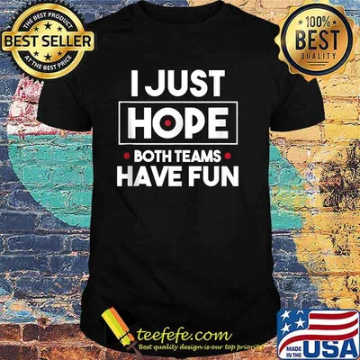 I Just Hope Both Teams Have Fun T-Shirt