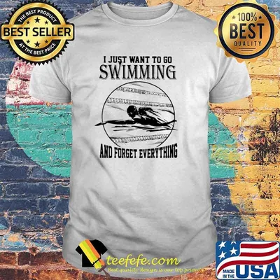 I Just Want To Go Swimming And Forget Everything Shirt