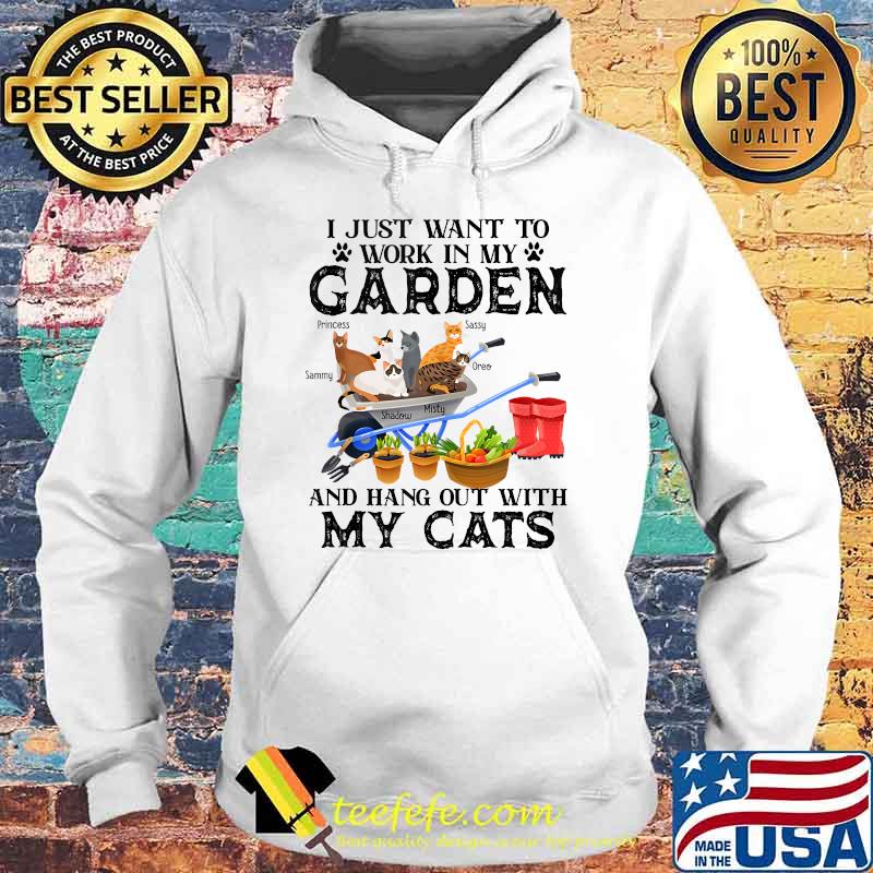 I Just Want to Work in My Garden and Hang Out with My Cats T-Shirt Hoodie I Just Want to Work in My Garden and Hang Out with My Cats T-Shirt Hoodie