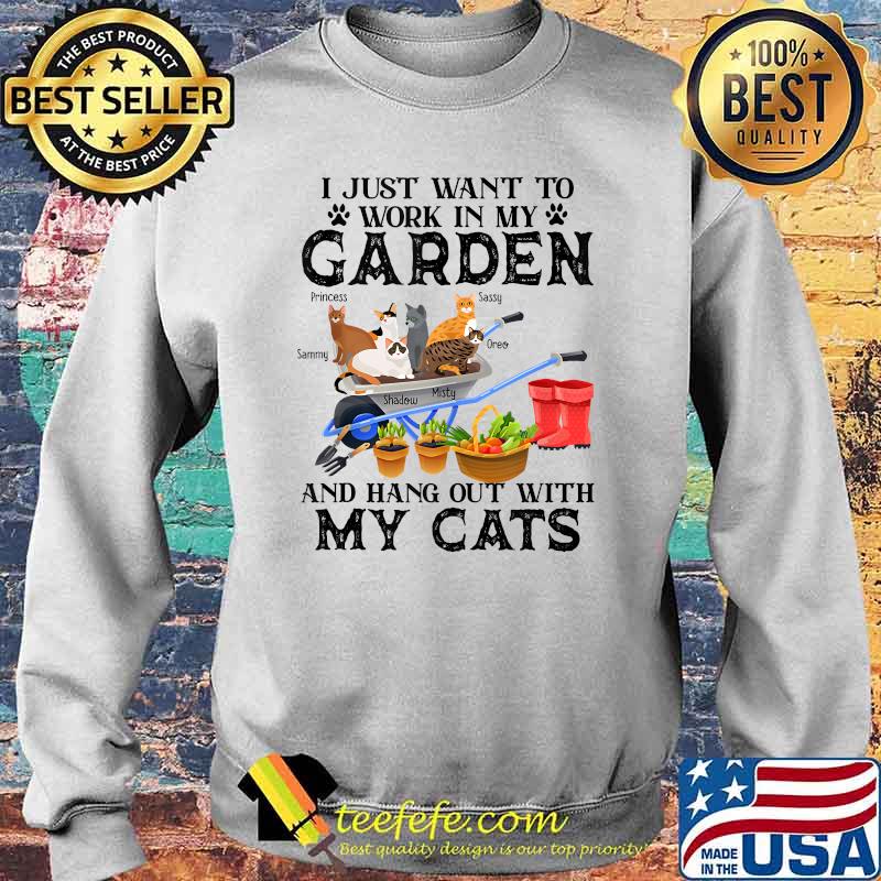 I Just Want to Work in My Garden and Hang Out with My Cats T-Shirt Sweater I Just Want to Work in My Garden and Hang Out with My Cats T-Shirt Sweater