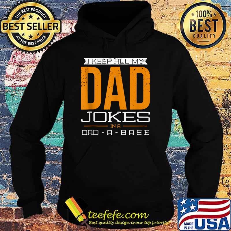 I keep all my Dad Jokes in a DAD-A-Base T-Shirt Hoodie I keep all my Dad Jokes in a DAD-A-Base T-Shirt Hoodie