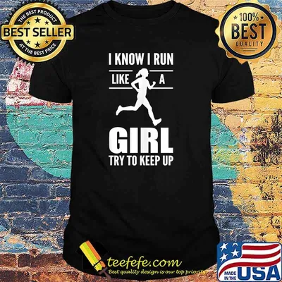 I Know I Run Like A Girl Try To Keep Up T-Shirt