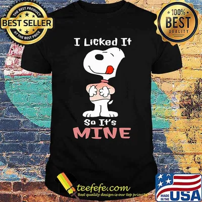 I licked it so it's Mine snoopy shirt