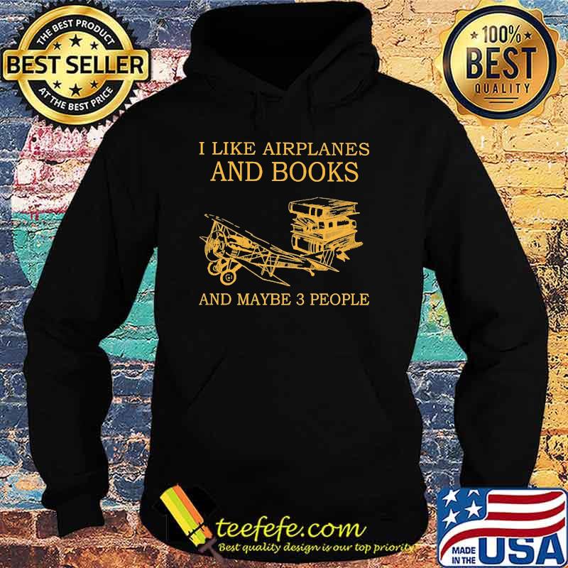I like airplanes and books and maybe 3 people s Hoodie I like airplanes and books and maybe 3 people s Hoodie