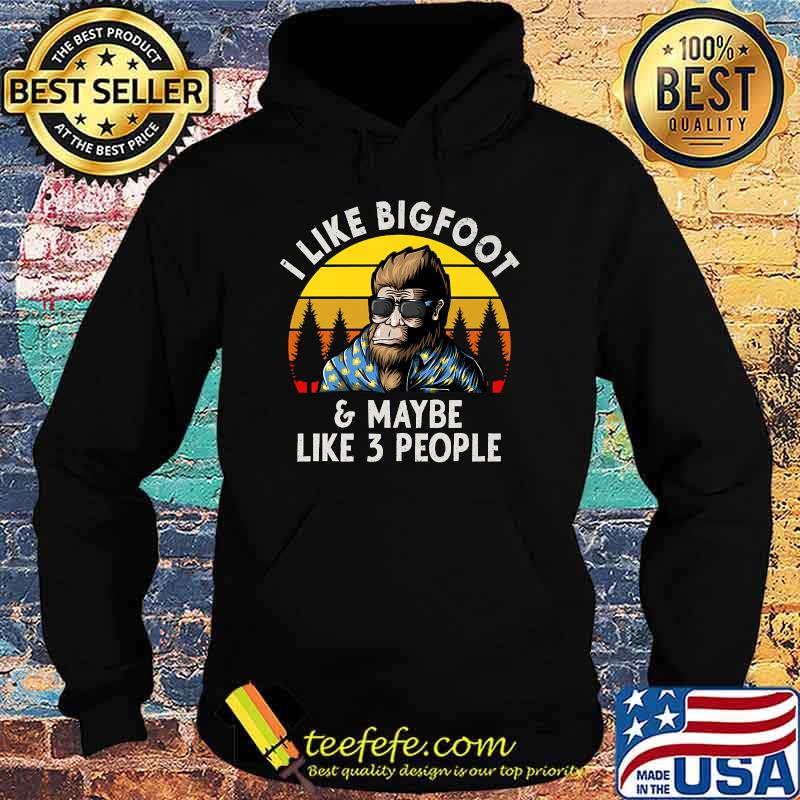 I Like Bigfoot & Maybe 3 People Funny Bigfoot Sasquatch Yeti Vintage T-Shirt Hoodie I Like Bigfoot & Maybe 3 People Funny Bigfoot Sasquatch Yeti Vintage T-Shirt Hoodie