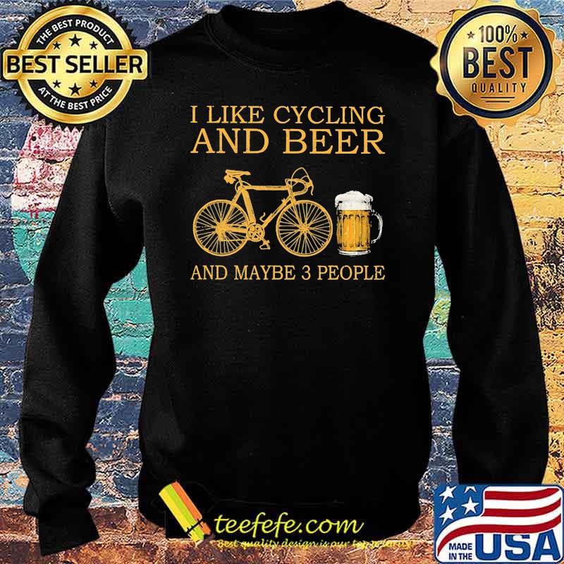 I like cycling and beer and maybe 3 people s Sweater I like cycling and beer and maybe 3 people s Sweater