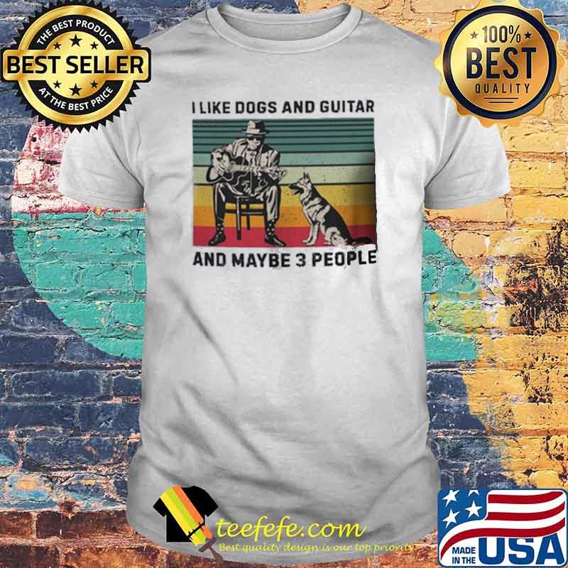 I Like Dogs And Guitar And Maybe 3 PEople Vintage Shirt
