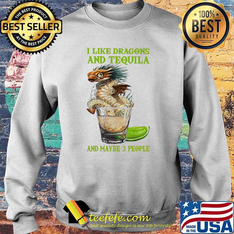I like dragons and tequila and maybe 3 people s Sweater I like dragons and tequila and maybe 3 people s Sweater