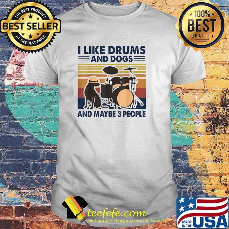 I Like Drums And Dogs And Maybe 3 People Vintage T-Shirt