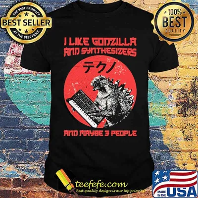 I Like Godzilla And Synthesizers And Maybe 3people Sgirt