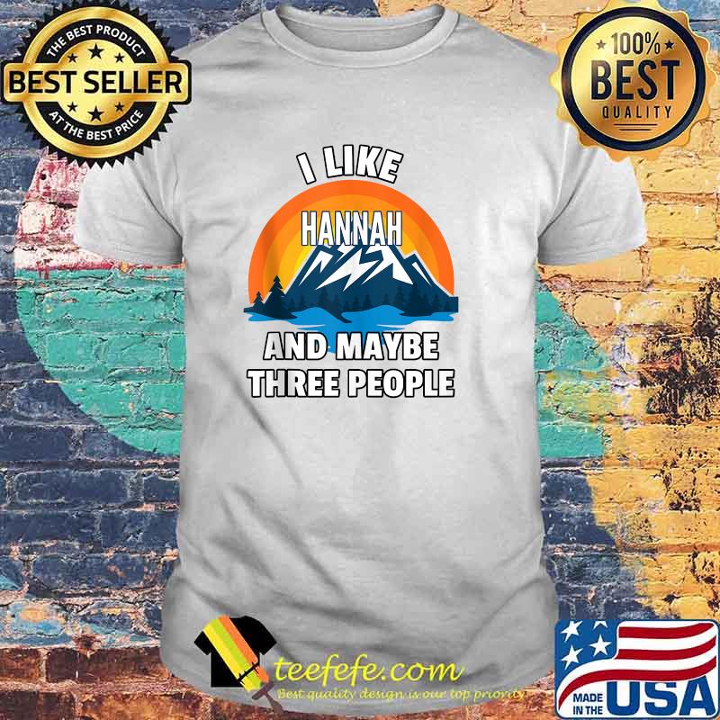 I Like Hannah And Maybe Three People T-Shirt