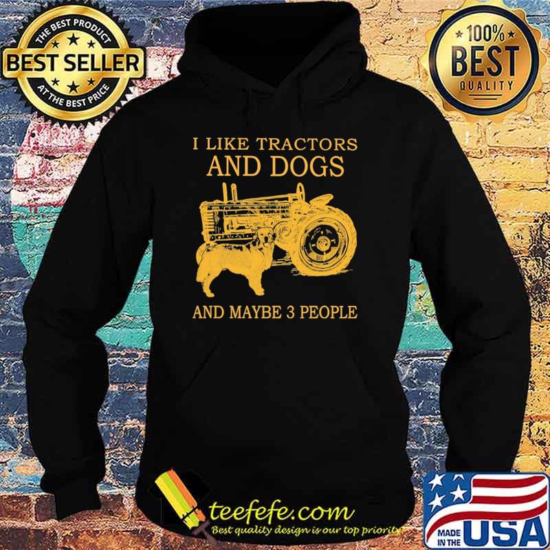 I Like Tractors And Dogs And Maybe 3 People Shirt Hoodie I Like Tractors And Dogs And Maybe 3 People Shirt Hoodie