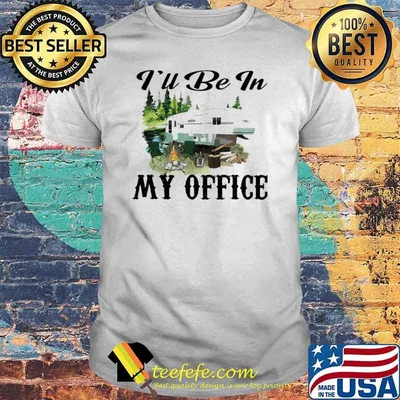 I'll Be In My Office Camping Shirt