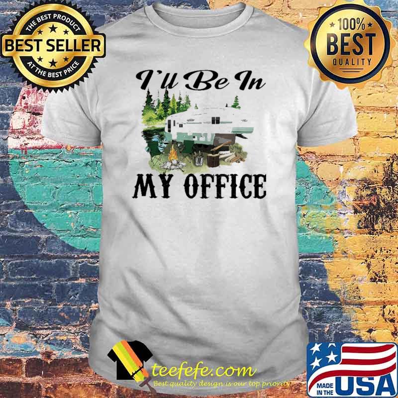 I'll Be In My Office Camping Shirt