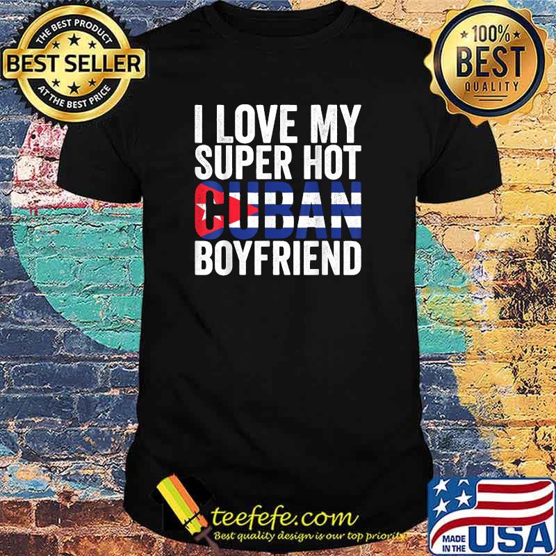 I Love My Super Hot Cuban Boyfriend Flag Cuba T-Shirt