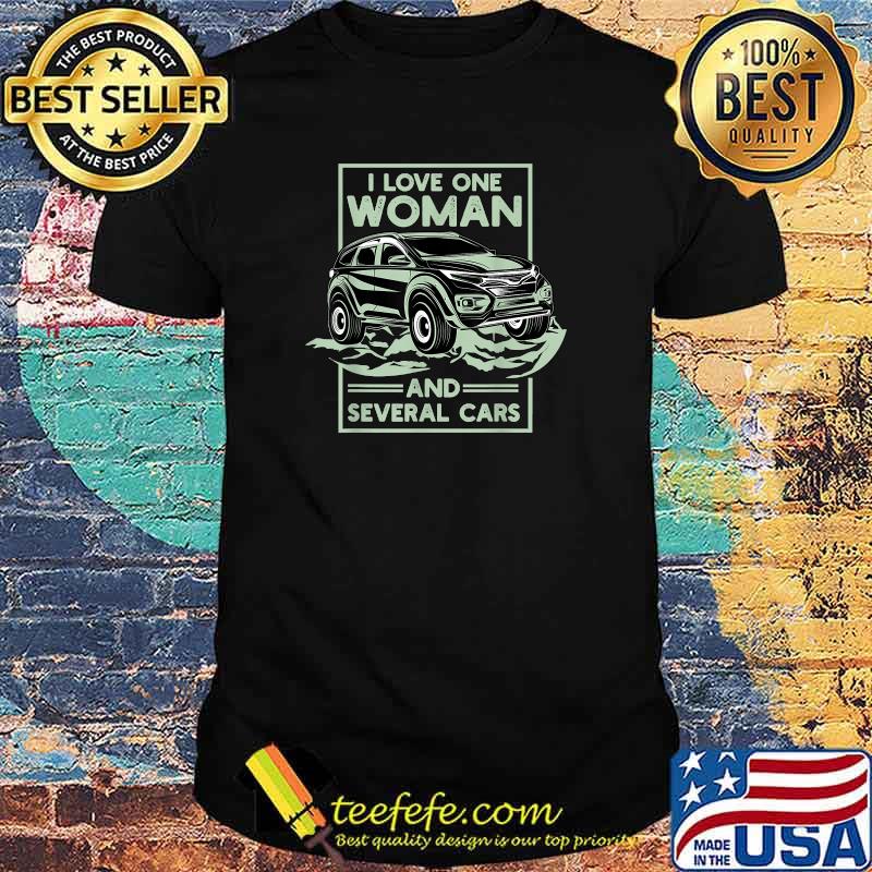 I Love One Woman And Several Car Auto Mechanic Car T-Shirt I Love One Woman And Several Car Auto Mechanic Car T-Shirt