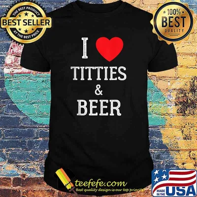 I Love Titties And Beer T-Shirt