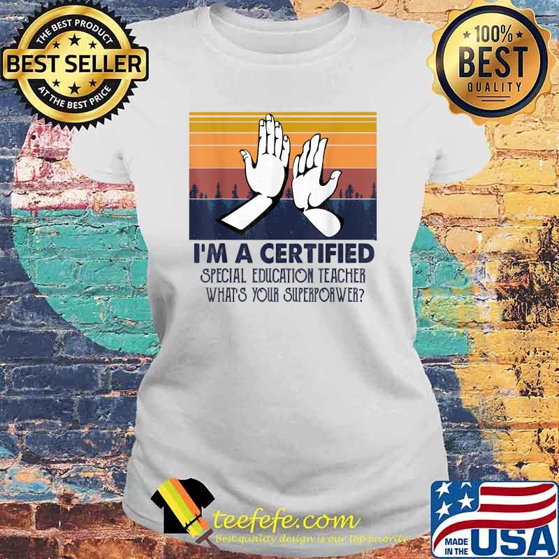 I'm A Certified Special Education Teacher What’s Your Superpower T-Shirt Laides tee I'm A Certified Special Education Teacher What’s Your Superpower T-Shirt Laides tee
