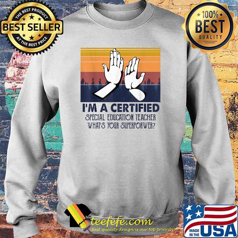 I'm A Certified Special Education Teacher What’s Your Superpower T-Shirt Sweater I'm A Certified Special Education Teacher What’s Your Superpower T-Shirt Sweater