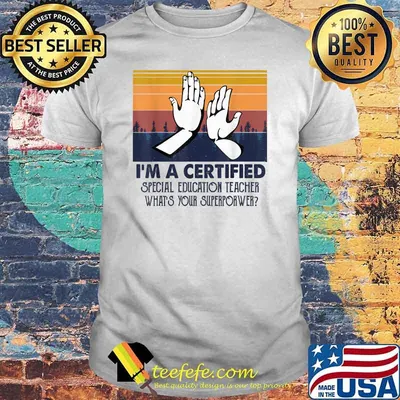 I'm A Certified Special Education Teacher What’s Your Superpower T-Shirt