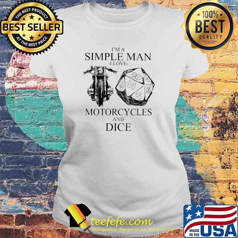 I'm A Simple Man I Love Motocycles And Dice Shirt Laides tee I'm A Simple Man I Love Motocycles And Dice Shirt Laides tee