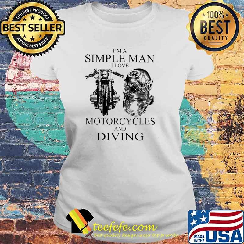 I'm A Simple Man I Love Motocycles And divnig Shirt Laides tee I'm A Simple Man I Love Motocycles And divnig Shirt Laides tee