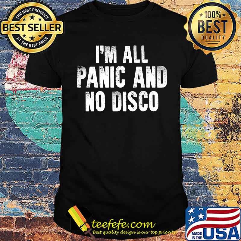 I'm All Panic And No Disco T-Shirt