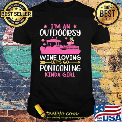 I'm An Outdoorsy Wine Loving Let's Go Pontooning Kinda Girl Shirt