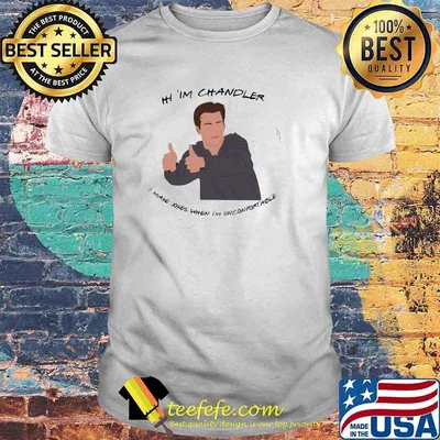 I'm Chandler I make jokes when im unconfortable shirt