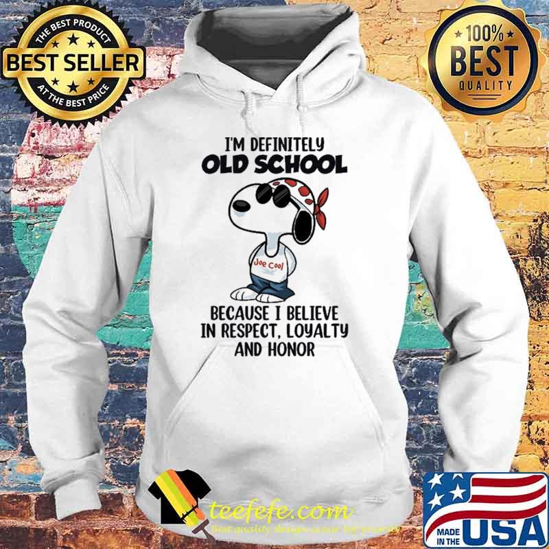 I'm Definitely Old School Because I Believe In Respect Loyalty And Honor Snoopy Shirt Hoodie I'm Definitely Old School Because I Believe In Respect Loyalty And Honor Snoopy Shirt Hoodie