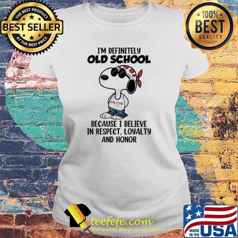 I'm Definitely Old School Because I Believe In Respect Loyalty And Honor Snoopy Shirt Laides tee I'm Definitely Old School Because I Believe In Respect Loyalty And Honor Snoopy Shirt Laides tee