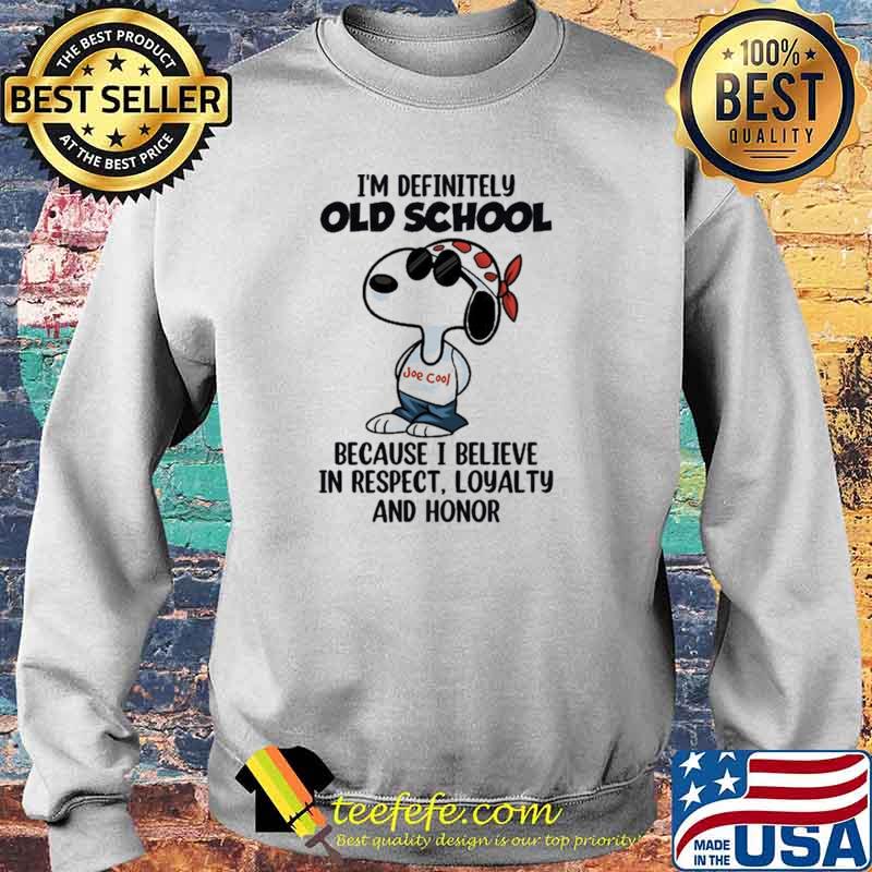 I'm Definitely Old School Because I Believe In Respect Loyalty And Honor Snoopy Shirt Sweater I'm Definitely Old School Because I Believe In Respect Loyalty And Honor Snoopy Shirt Sweater