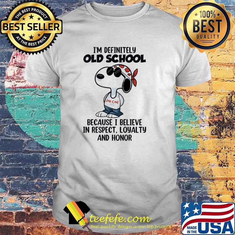 I'm Definitely Old School Because I Believe In Respect Loyalty And Honor Snoopy Shirt I'm Definitely Old School Because I Believe In Respect Loyalty And Honor Snoopy Shirt