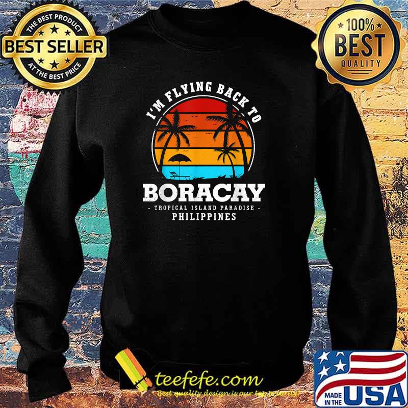 I'm Flying Back To Boracay Island Vacation Philippines T-Shirt Sweater I'm Flying Back To Boracay Island Vacation Philippines T-Shirt Sweater