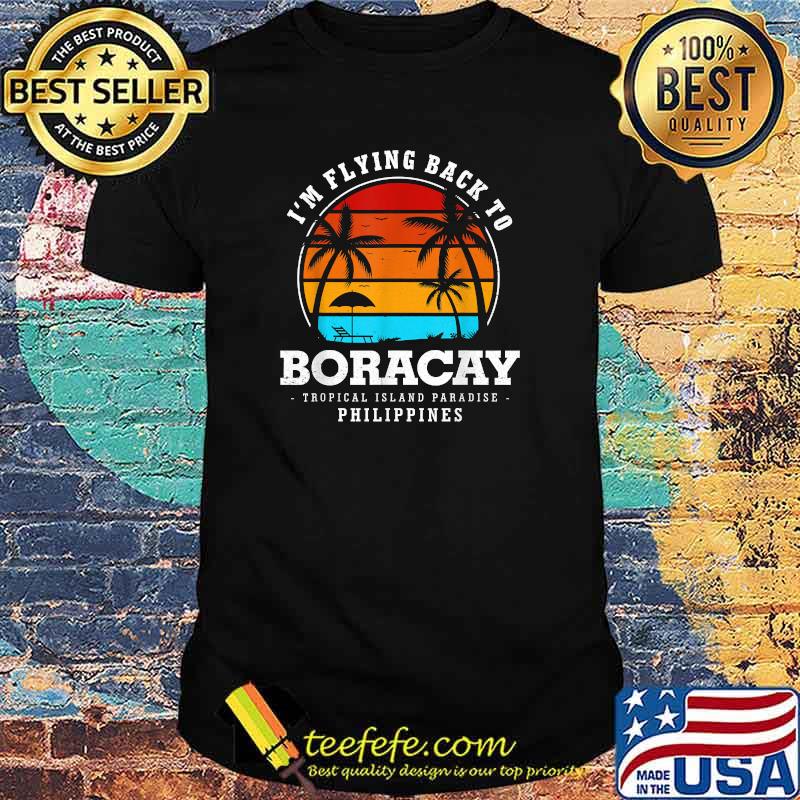 I'm Flying Back To Boracay Island Vacation Philippines T-Shirt